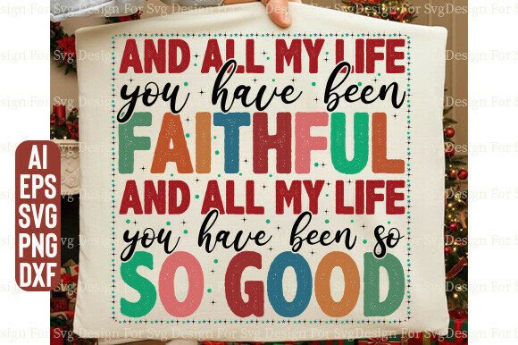 All My Life Faithful Been Jesus Graphics for T-Shirt Designs