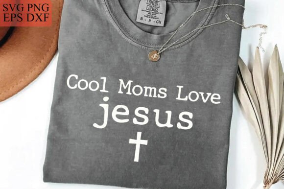 Cool Moms Love Jesus Graphics: T-Shirt Designs for Local Branding