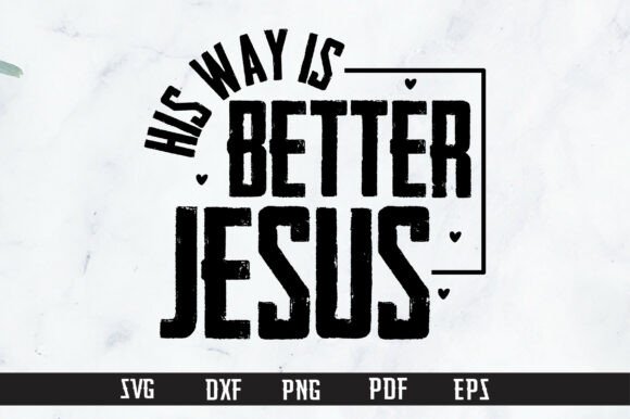 His Way Is Better Jesus Graphics for T-Shirt Designs