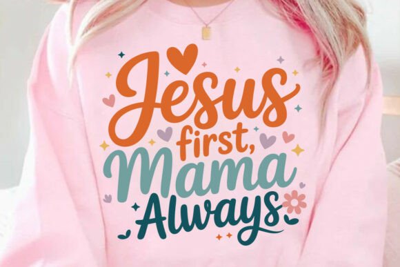 Jesus First Mama Always SVG: Graphics for T-Shirt Designs
