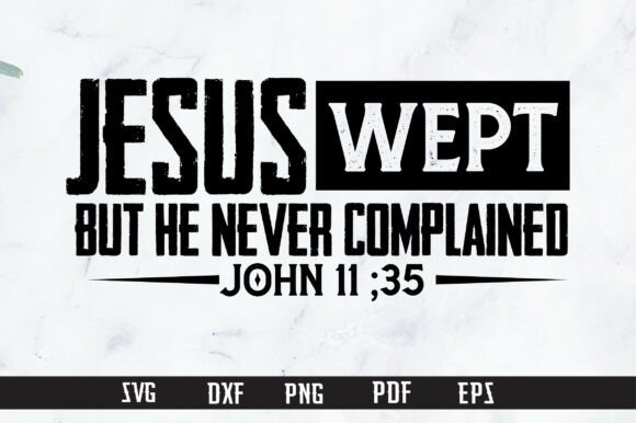 Jesus Wept but He Never Complained Graphics for T-Shirt Designs