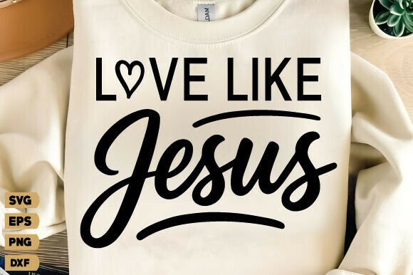 Love Like Jesus SVG & PNG Graphics for T-Shirt Designs