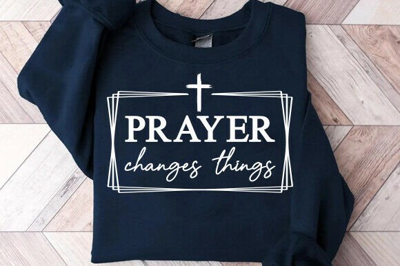 Prayer Changes Things Graphics: T-Shirt Designs for Faith-Based Content