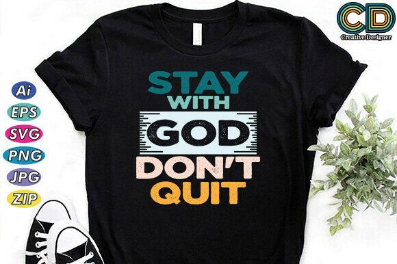 Stay with God. Don’t Quit: Christian Graphics & T-Shirt Designs