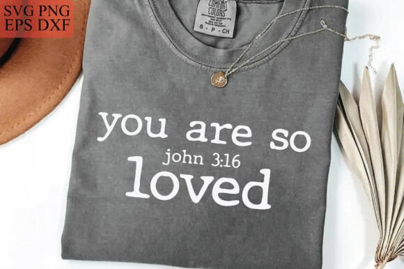 You Are So Loved: Christian Graphics for T-Shirt Designs